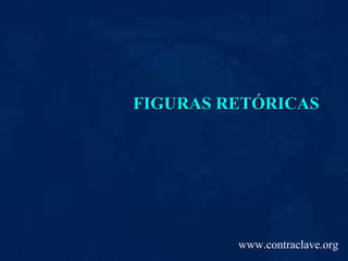 FIGURAS RETÓRICAS www.contraclave.org 