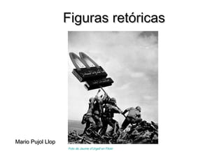 Figuras retóricas ,[object Object],Mario Pujol Llop 