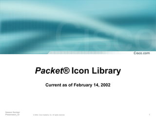 Packet ®  Icon Library Current as of February 14, 2002 