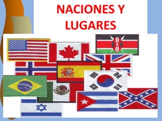 NACIONES Y
LUGARES
 