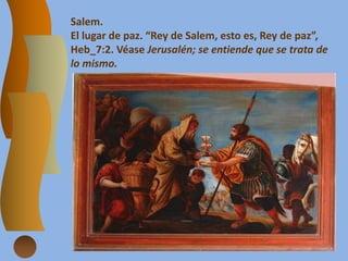 Salem.
El lugar de paz. “Rey de Salem, esto es, Rey de paz”,
Heb_7:2. Véase Jerusalén; se entiende que se trata de
lo mismo.
 