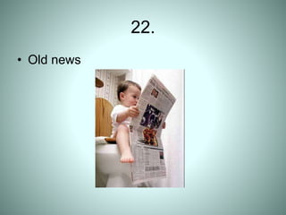 22.
• Old news
 