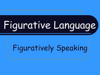 Figurative Language Figuratively Speaking 