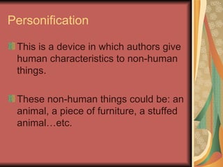 Personification <ul><li>This is a device in which authors give human characteristics to non-human things. </li></ul><ul><l...