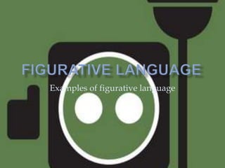 Figurative Language Examples of figurative language 