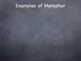 Examples of Metaphor
 