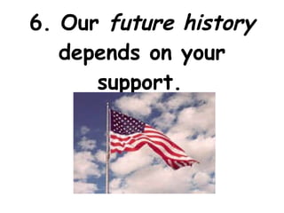 6. Our  future history  depends on your support.   