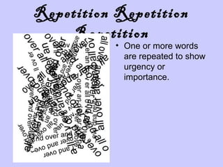 Repetition Repetition
Repetition

• One or more words
are repeated to show
urgency or
importance.

 