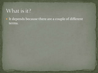  It depends because there are a couple of different
terms.
 