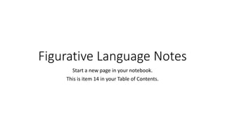 Figurative Language Notes
Start a new page in your notebook.
This is item 14 in your Table of Contents.
 