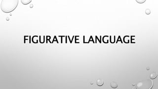 FIGURATIVE LANGUAGE
 