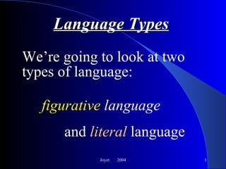 Language Types ,[object Object],Joyet  2004 figurative  language and  literal  language 