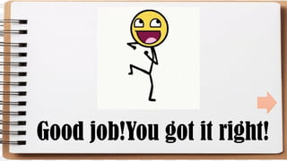 Good job!You got it right!
 