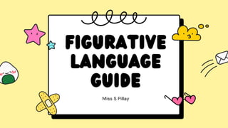 Figurative
language
guide
Miss S Pillay
 