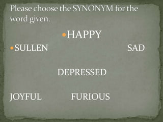 HAPPY
 SULLEN               SAD

           DEPRESSED

JOYFUL       FURIOUS
 