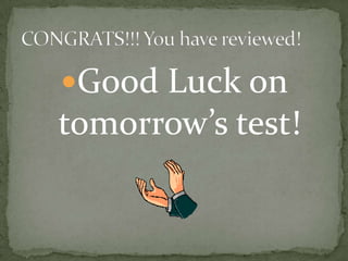 Good Luck on
tomorrow’s test!
 