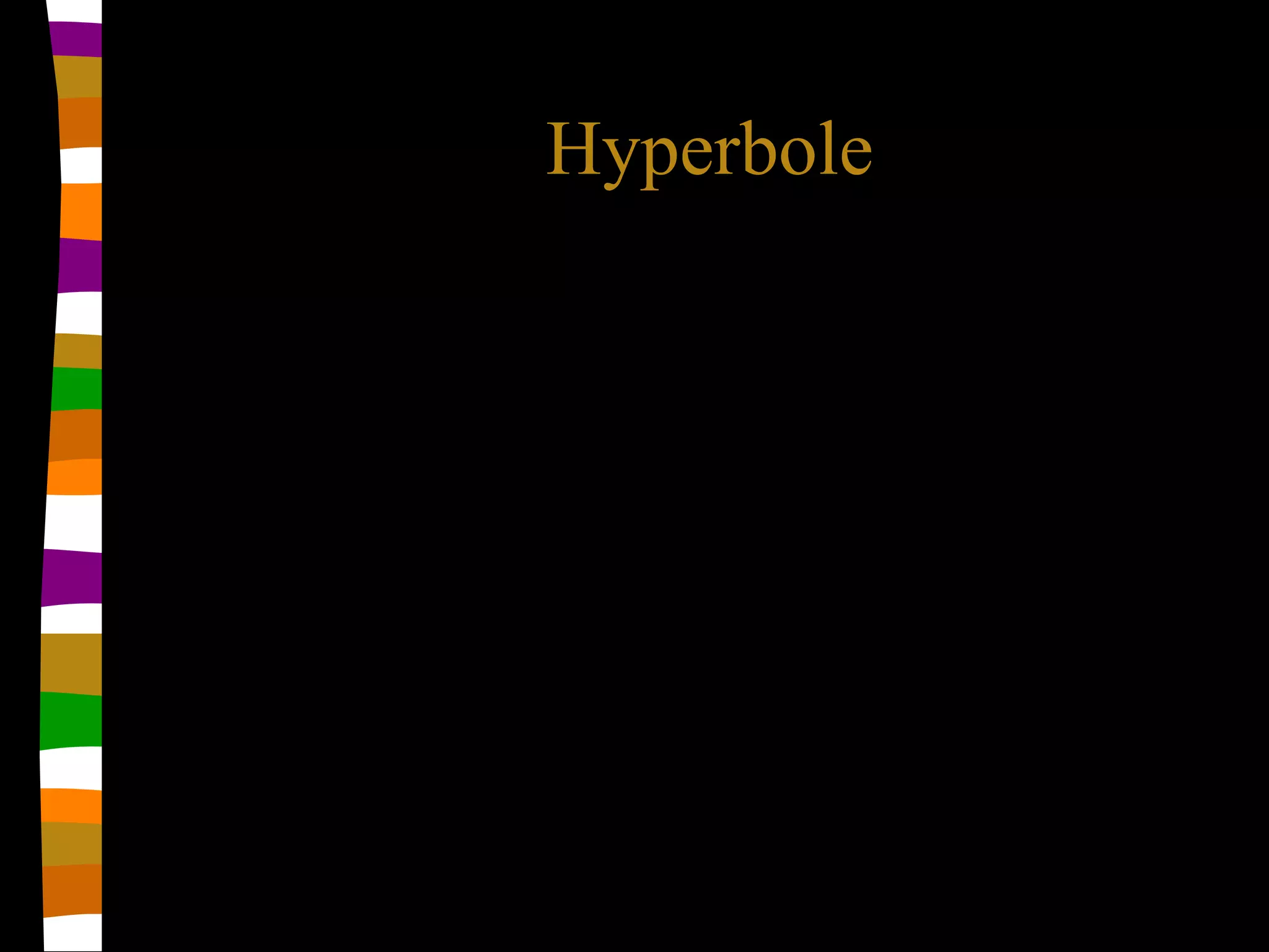 Hyperbole
 