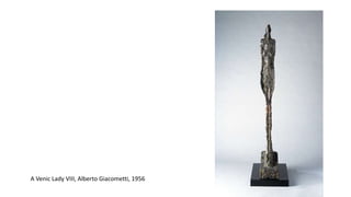 A Venic Lady VIII, Alberto Giacometti, 1956
 