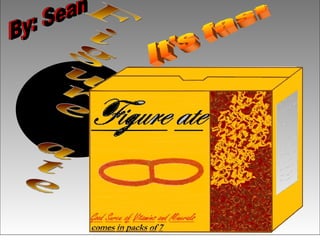 Figure ate It's fast By: Sean By: Sean 