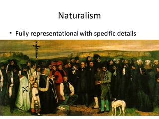 Naturalism
• Fully representational with specific details
 
