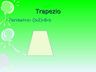 Trapezio Perimetro= (lx2)+B+b 