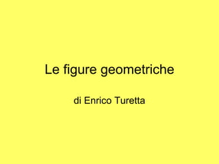 Le figure geometriche di Enrico Turetta 