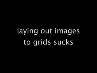 laying out images to grids sucks 