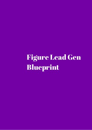 Figure Lead Gen 
Blueprint 
 