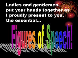 Ladies and gentlemen,
put your hands together as
I proudly present to you,
the essential…
 