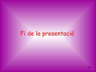 Fi de la presentació




                       42
 