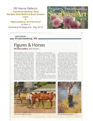 RS Hanna Gallery’s
“Figuratively Speaking” Show
Dan Beck, Kevin Beilfuss & Bryce Cameron
Liston
&
“Reigning Beauty: Art of the Horse”
As Seen in
Southwest Art Magazine - May 2013
 