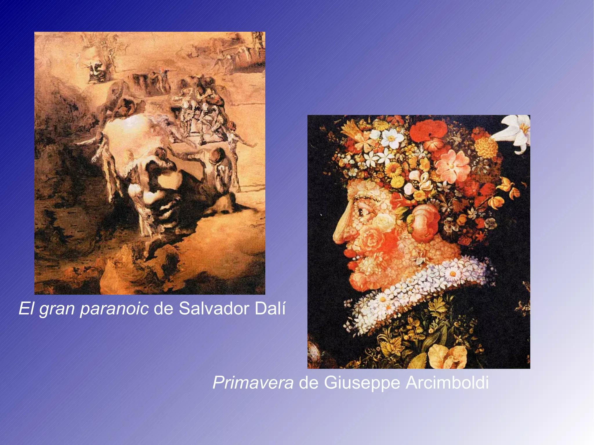 El gran paranoic  de Salvador Dalí Primavera  de Giuseppe Arcimboldi 