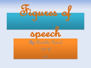 Figures of
speechBy- Anushika Bansal
10th A
03
 