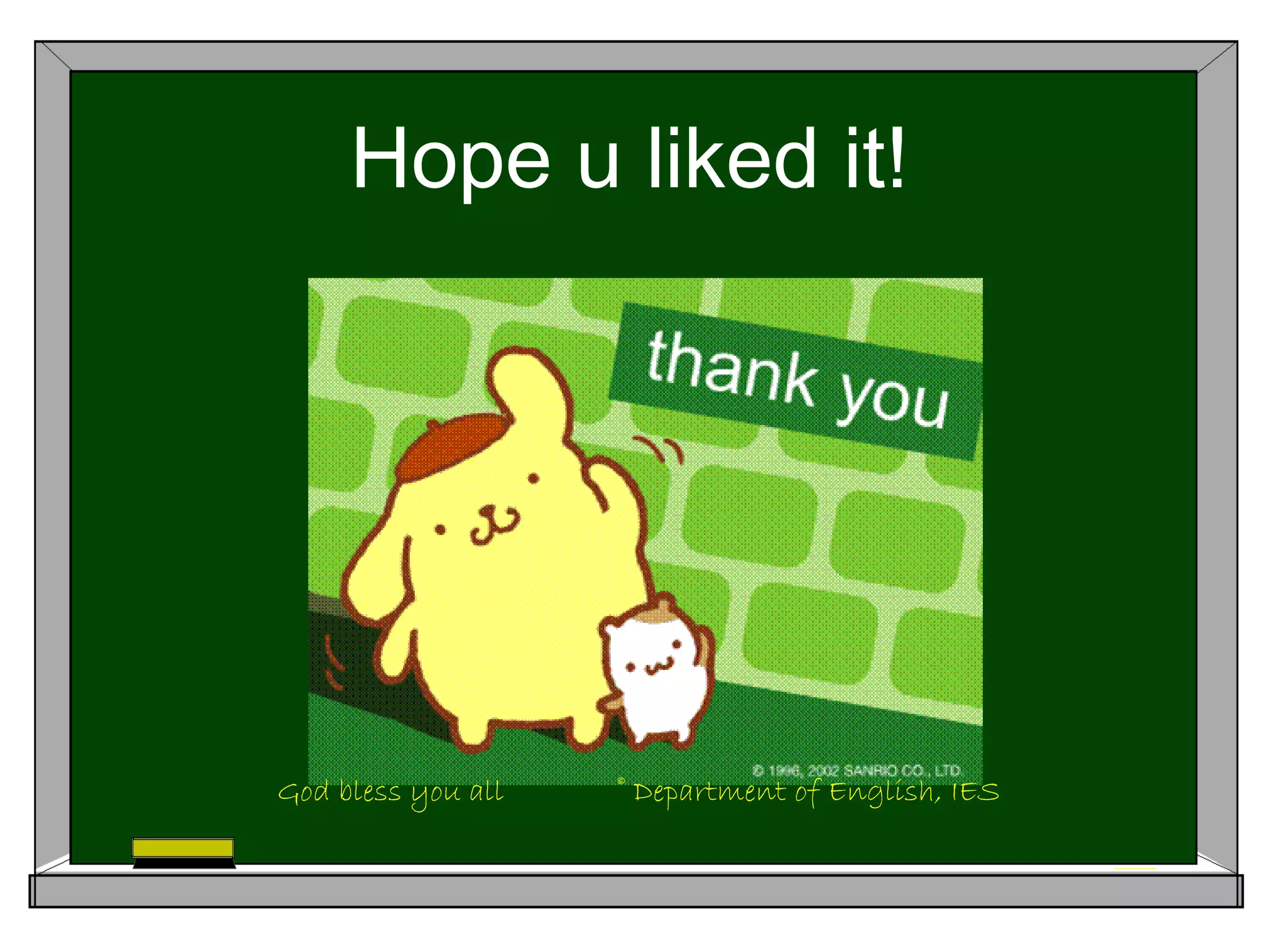 Hope u liked it!
God bless you all © Department of English, IES
 