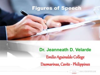Figures of Speech
Dr. Jeanneath D. Velarde
EmilioAguinaldo College
Dasmarinas, Cavite - Philippines
您的公司名称写在这里YOUR
LOGO
 