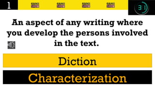 An aspect of any writing where
you develop the persons involved
in the text.
1
Diction
Characterization
 