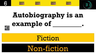 Autobiography is an
example of ________.
6
Fiction
Non-fiction
 
