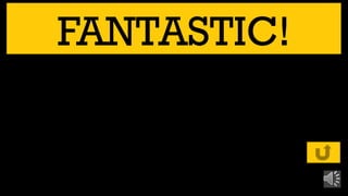 FANTASTIC!
 