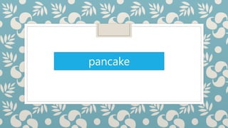 pancake
 