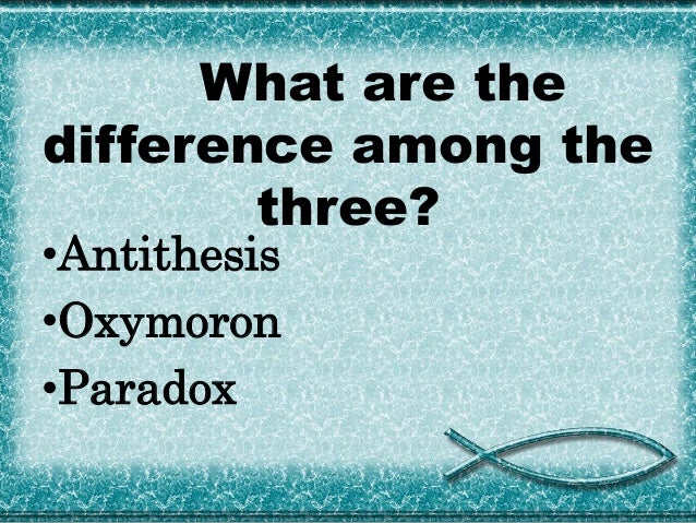 paradox antithesis difference This will uplift the calibre of your brain about antithesis, paradox and oxymoron this will help you to identify them and use them. paradox antithesis difference This will uplift the calibre of your brain about antithesis, paradox and oxymoron this will help you to identify them and use them.