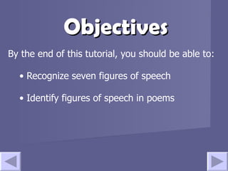 Objectives By the end of this tutorial, you should be able to: Recognize seven figures of speech Identify figures of speech in poems 