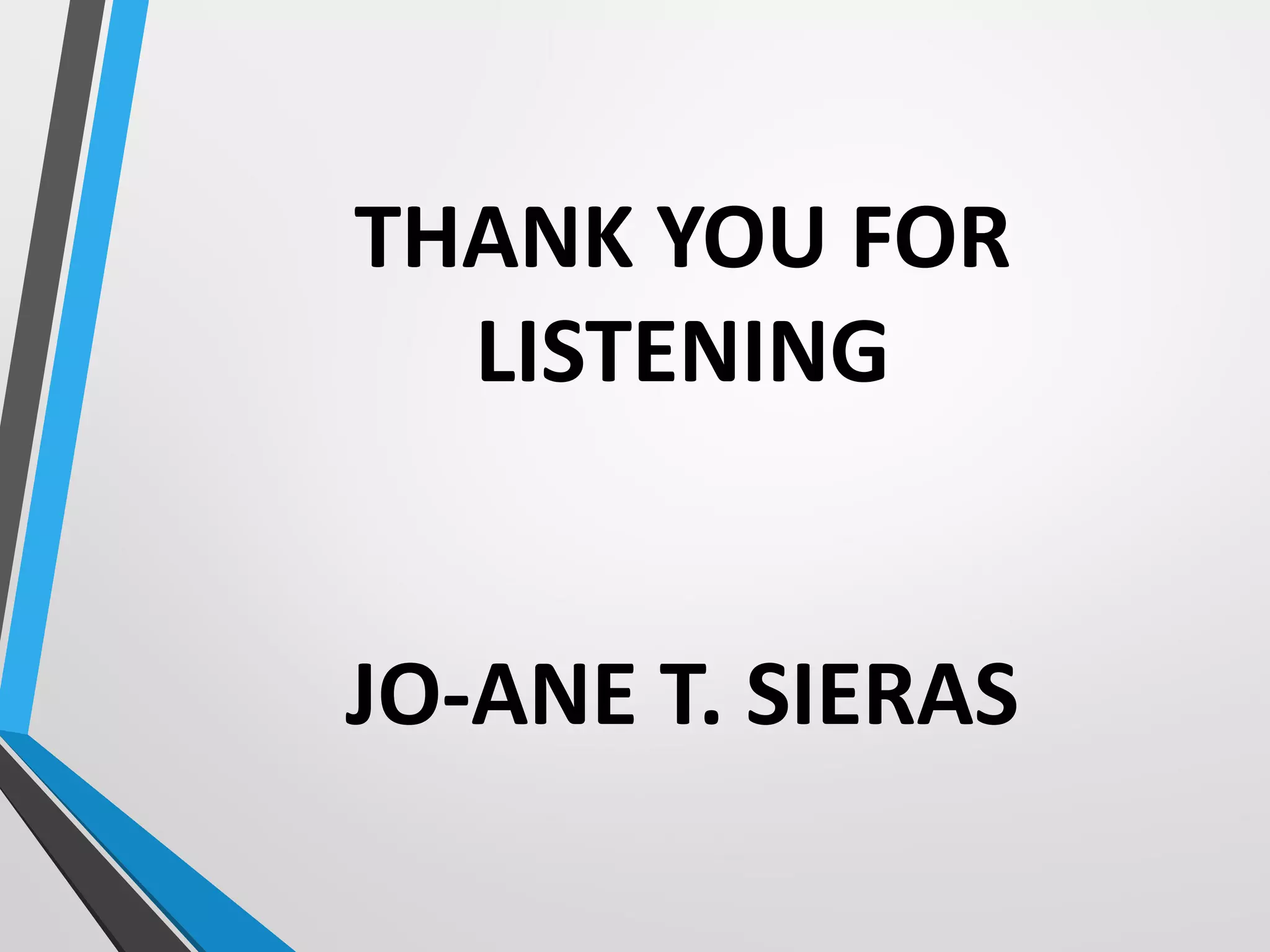 THANK YOU FOR
LISTENING
JO-ANE T. SIERAS
 
