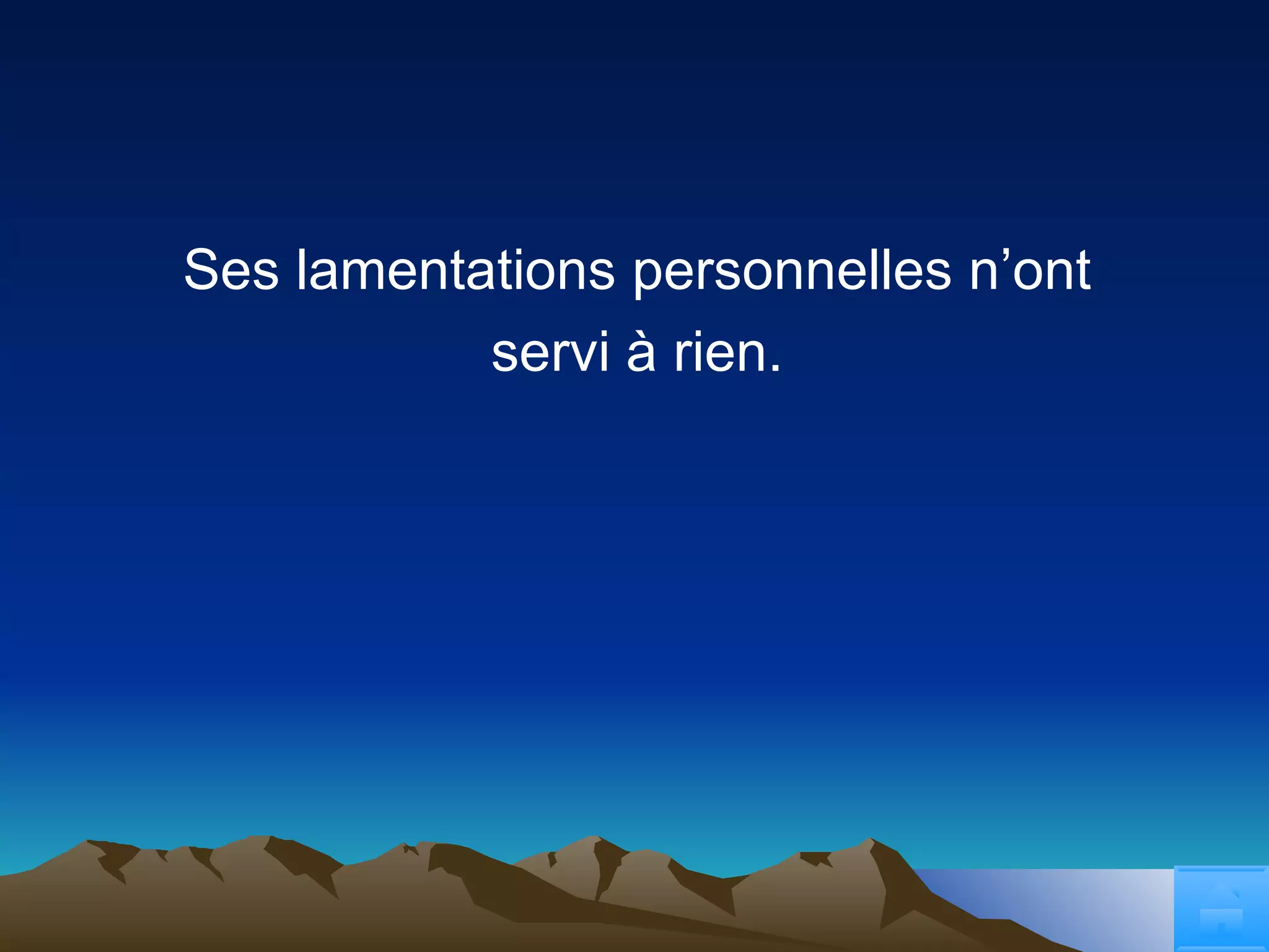 Ses lamentations personnelles n’ont servi à rien. 