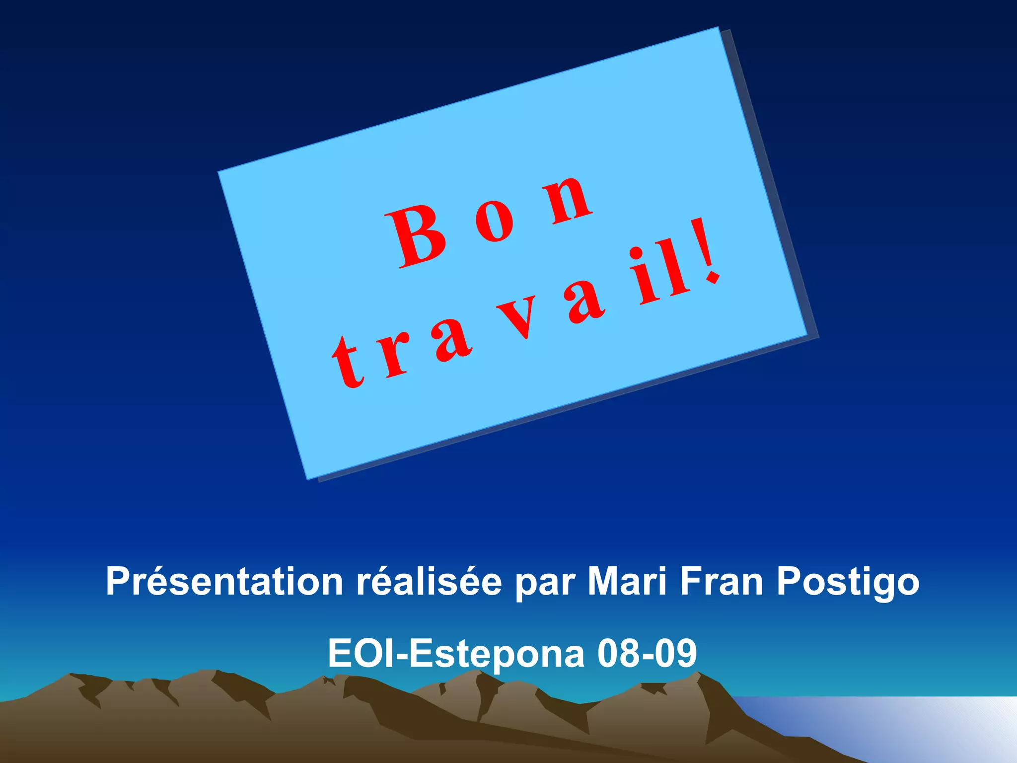 Bon travail! Présentation réalisée par Mari Fran Postigo EOI-Estepona 08-09 