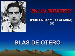BLAS DE OTERO “ EN UN PRINCIPIO ” (PIDO LA PAZ Y LA PALABRA) 1955 