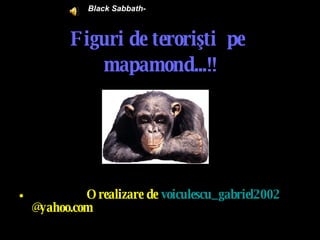 Figuri de terori şti  pe  mapamond...!! ,[object Object],Black Sabbath- 