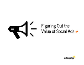 YFiguring Out the
Value of Social Ads 9
 