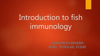 Introduction to fish
immunology
 