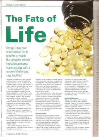 Omega-3: the market





.
    The Fats of
                          •
    Omega-3 has been
    widely hailed for its
    benefits to health.

    But using the 'miracle'
    ingredient presents
    manufacturers with a

    range of challenges,
                                                                                                      WVWV.ISTOCKPHOTO.COM   CR~ACART

    says Paul Hart
    Years ago mothers would have ensured               Since the same metabolic pathway (shared       usually do not: yet both have clearly
    that their children remained healthy by            enzymes) is used to produce omega-3 and        independent health effects in the body.
    giving them cod liver oil. Good for you it         omega-6 fatty acids, intermediates and end     Herein lies another communication
     may have been, supplying both Vitamins A          products in either series inhibit production   complexity: omega-3 may be on the
    and D, but it did not taste very nice - even       of the whole pathway and suppress              consumer's radar - but education is vital
    when masked with orange flavouring.                production of each other. This represents      to prevent confusion so that consumers
        A couple of generations on, there's            a difficulty if we eat one omega family to     understand the difference between
    enormous interest in omega-3 and the               excess. Which we do.                           essential ALA (alpha-linolenic acid) and
     health and vitality it can bring. Put simply,        One nutritional concern is that developed   'omega-3 in its most effective form' long-
    just like some amino acids, vitamins and           nations consume way too much omega-6           chain EPA and DHA.
    trace minerals, omega-3 fatty acids are            - which inhibits the omega-3 pathway and
    essential for nutritional wellbeing.               subsequent production of longer-chain          Nutritional adequacy
        Omega-3 innovation is developing at such       EPA (eicosapentaenoic acid) and DHA            Though fatty acids, which the body is
    a rapid pace that it is virtually impossible       (docosahexaenoic acid). It is argued the       unable to synthesise, are considered
    to establish an accurate market value              dietary ratio of the post-industrial age is    essential, there are no statutory reference
     and estimates have ranged from €196M              about 15:1 whereas our ancestors enjoyed       nutritional intake (RNI) recommendations in
    -€780M                                             about 3:1. Some nutritionists agree such       place in EU member states.
        Carla Ogeia, at researcher Mintel, said:       ratios are too high and should be less than      While studies indicate the benefits of
     "Some ranges have only recently been               10:1 - or optimally 4-5:1.                    omega-3 for health, general wellbeing
    fortified, so it's difficult to add up the value                                                  and improving clinical markers of disease
    or market size~'                                   Balanced intake                                - the optimal level of daily intake is under
        However, such data does not distinguish        But before yet another dietary concept         scrutiny by nutritionists.
     plant from marine sourced omega-3,                takes hold with all the attendant consumer        Various international recommendations
     making it virtually impossible to segment         communication complexities - let's take a      for a reference nutritional intake have been
     its functional category and establish a true      step back. Do modern diets even reflect        made for ALA: in 2004 the International
    valuation based on ingredient type and             nutritional adequacy for omega-6 and           Society for the Study of Fatty Acids and
     health benefits.                                  omega-3? Emphatically 'yes' and 'no'.          Lipids (ISSFAl) recommended 0.7% of
        And if clarity here is not obvious to             Omega-6 is usually present in the diet      energy intake.
     market analysts, then the issue is certainly      at levels that exceed guideline nutritional       However, the bulk of research studies,
     no clearer to consumers.                          intakes - whereas those for omega-3            and suggestions for nutritional intake,


    8 Ingredients, Health & Nutrition
 