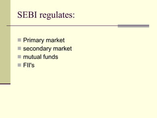SEBI regulates: Primary market  secondary market  mutual funds FII's 